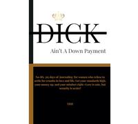 Dick Ain't A Down Payment: No-BS, 365 days of journaling for women who refuse to settle for crumbs in love and life. Get your standards high, your ... right-Love is cute, but security is sexier!