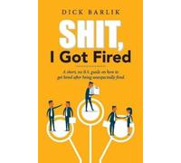 Dick Barlik Shit, I Got Fired (Tascabile)