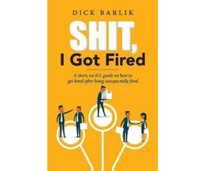 Dick Barlik Shit, I Got Fired (Tascabile)