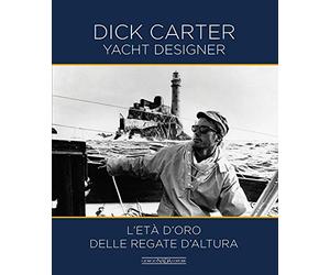 Dick Carter yacht designer. L'età d'oro delle regate d'altura. Ediz. bilingue italiano/inglese
