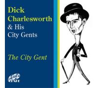 Dick Charlesworth & His City Gents The City Gent (CD) Album