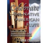 Dick Claassen Celebrate the Native American Flute (Tascabile) Earthflute