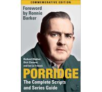 Dick Clement Richard Webber Ian Porridge: The Complete Scripts and S (Tascabile)