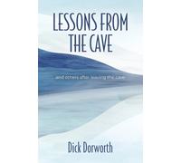 Dick Dorworth LESSONS FROM THE CAVE and others after leaving the cav (Tascabile)