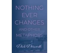 Dick Dorworth Nothing Ever Changes And Other Mutations (Tascabile)