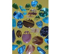 Dick Friesen Introduction to Cabochon Cutting and the Lapidary Hobby (Tascabile)