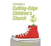 Dick Gruber Cultivating a Cutting-Edge Children's Church (Tascabile)