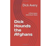 Dick Hounds the Afghans: A Dick Avery Adventure Story