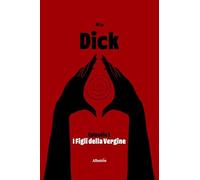Dick. I figli della vergine (Vol. 1)
