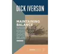 Dick Iverson Maintaining Balance When the Winds of Doctrine Blow (Tascabile)