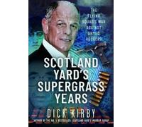 Dick Kirby Scotland Yard’s Supergrass Years (Copertina rigida)