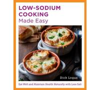 Dick Logue Low-Sodium Cooking Made Easy (Tascabile) New Shoe Press