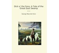 Dick o' the Fens: A Tale of the Great East Swamp