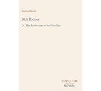 Dick Rodney: Or, The Adventures of an Eton Boy