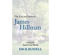 The Life and Ideas of James Hillman: Volume III: Soul in the World: 3