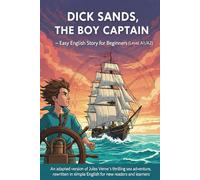 Dick Sands, the Boy Captain - Easy English Story for Beginners (Level A1/A2): An adapted version of Jules Verne’s thrilling sea adventure, rewritten in simple English for new readers and learners.