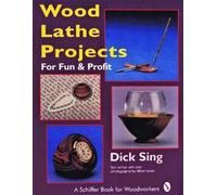 Dick Sing Wood Lathe Projects for Fun & Profit (Tascabile)
