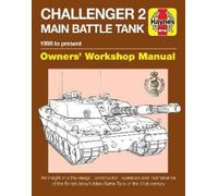 Haynes Challenger 2 Main Battle Tank Owners' Workshop Manual: 1998 to Present - an Insight into the Design, Construction, Operation and Maintenance of ... Army's Main Battle Tank of the 21st Century