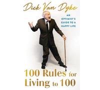 Dick Van Dyke – 100 Rules for Living to 100 An Optimist's Guide to a Happy Life – Copertina rigida