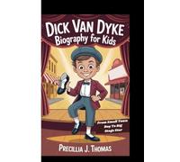 DICK VAN DYKE BIOGRAPHY FOR KIDS: From Small Town Boy To Big Stage Star