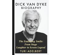 DICK VAN DYKE BIOGRAPHY: The Enduring Smile: From Stage Laughter to Screen Legend