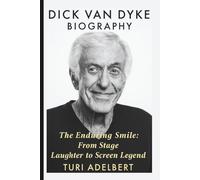 DICK VAN DYKE BIOGRAPHY: The Enduring Smile: From Stage Laughter to Screen Legend