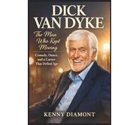 DICK VAN DYKE: The Man Who Kept Moving: Comedy, Dance, and a Career That Defied Age