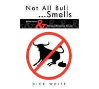 Dick White Not All Bull...Smells (Tascabile)