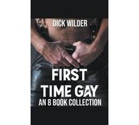 Dick Wilder First Time Gay - An 8 Book Collection (Tascabile)