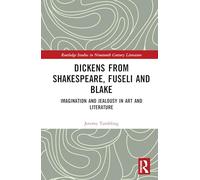 Dickens from Shakespeare, Fuseli and Blake: Imagination and Jealousy in Art and Literature