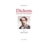 Dickens, sa vie & son œuvre: Tome V. 1855-1870