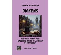 Dickens: The Life, Times, And Enduring Magic of a Great Storyteller