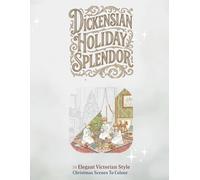 Dickensian Holiday Splendor, A Festive Colouring Book Of Victorian Sceneries In The Yule Tide Period.: 30 Unique Illustrations Of Victorian Christmas Scenes For Mindful Relaxation.
