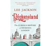 Dickensland: The Curious History of Dickens's London