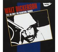 Dickerson, Walt - Tell Us Only The Beautiful Things