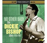 Dickie Bishop - Dickie Bishop Story: No Other Baby 1955-1961