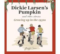 Dickie Larsen's Pumpkin & Other Stories: Growing Up In the 1950s