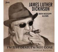 Dickinson, James Luther Feat. North Mississippi - I'm Just Dead, I'm Not Gone: Lazarus Edition