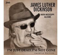 Dickinson, James Luther Feat. North Mississippi - I'm Just Dead, I'm Not Gone: Lazarus Edition