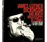 Dickinson, James Luther & North Mississippi Allstar - I'm Just Dead I'm Not Gone