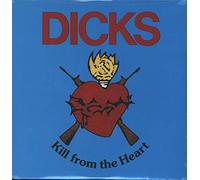 Dicks - Kill From The Heart