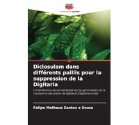 Diclosulam dans différents paillis pour la suppression de la Digitaria: L'interférence de cet herbicide sur la germination et la croissance des plants de digitaire (Digitaria nuda)
