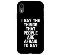 Dico le cose che le persone hanno paura di dire - Detto divertente Custodia per iPhone XR