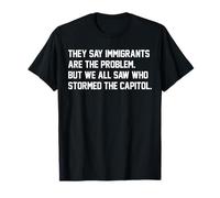 Dicono che gli immigrati sono il problema, ma tutti abbiamo visto tempestati Maglietta