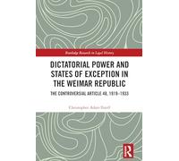 Dictatorial Power and States of Exception in the Weimar Republic: The Controversial Article 48, 1919-1933