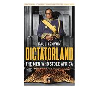 Dictatorland: The Men Who Stole Africa