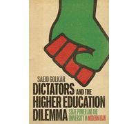Dictators and the Higher Education Dilemma: State Power and the University in Modern Iran