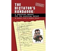 Dictator's Handbook: a practical manual for the aspiring tyrant