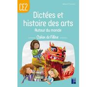 Dictées et histoire des arts Autour du monde CE2: Cahier de l'élève