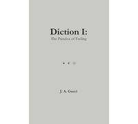 Diction I: The Paradox of Feeling: A lyrical dictionary of human emotion
